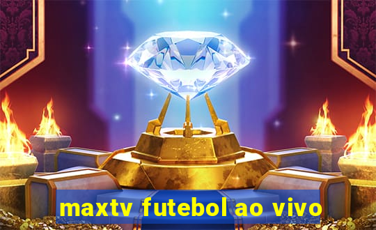 maxtv futebol ao vivo