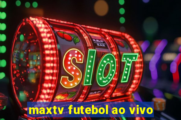 maxtv futebol ao vivo