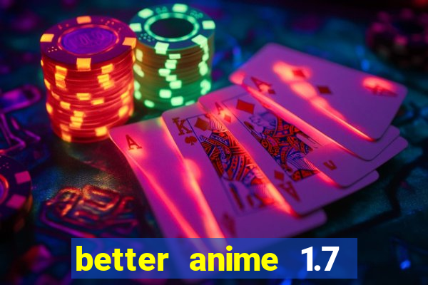 better anime 1.7 apk download