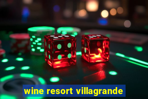 wine resort villagrande