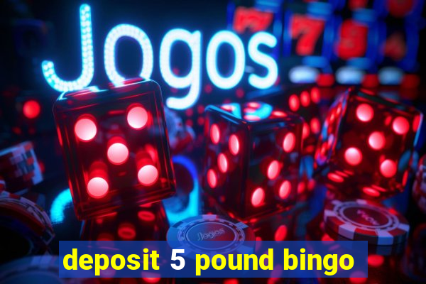 deposit 5 pound bingo