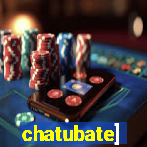 chatubate]