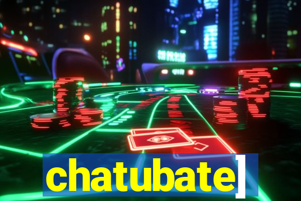 chatubate]