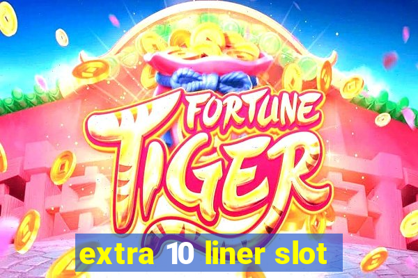 extra 10 liner slot