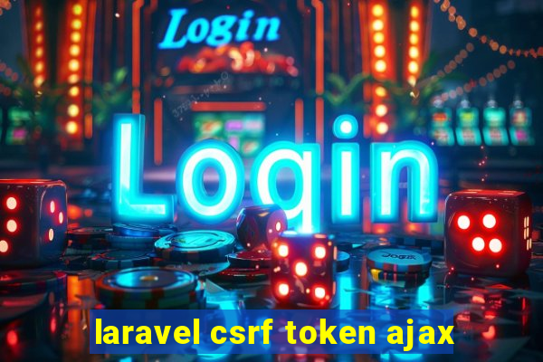 laravel csrf token ajax