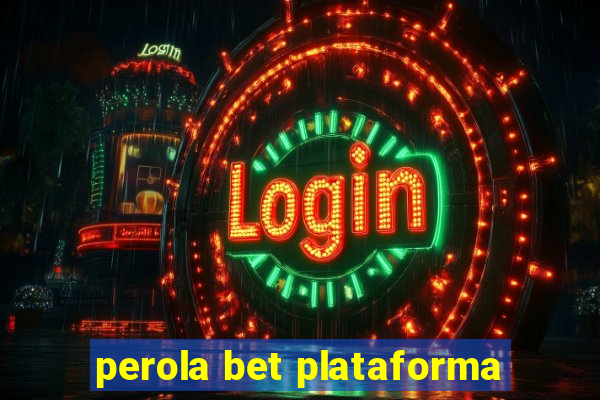 perola bet plataforma