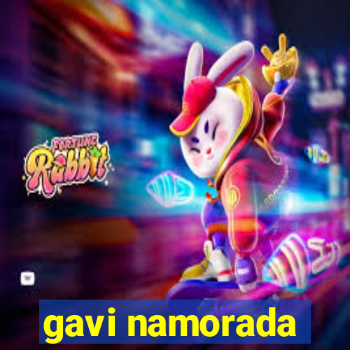 gavi namorada