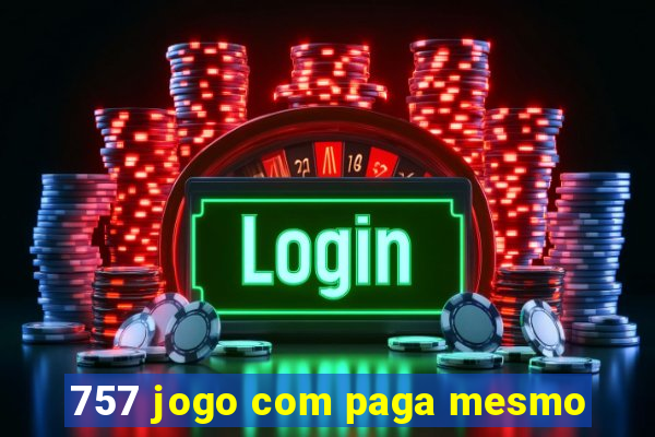 757 jogo com paga mesmo