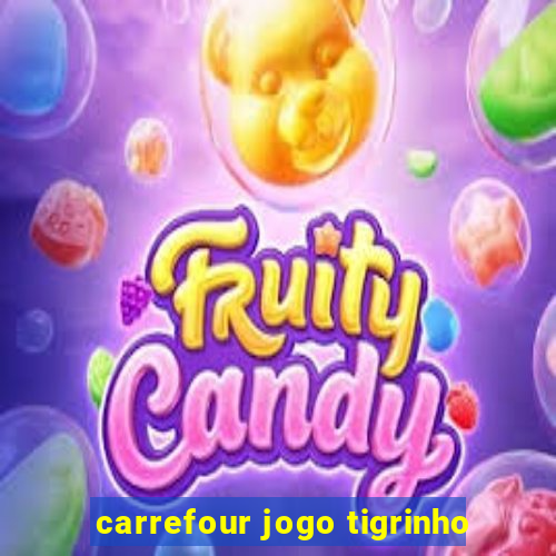 carrefour jogo tigrinho