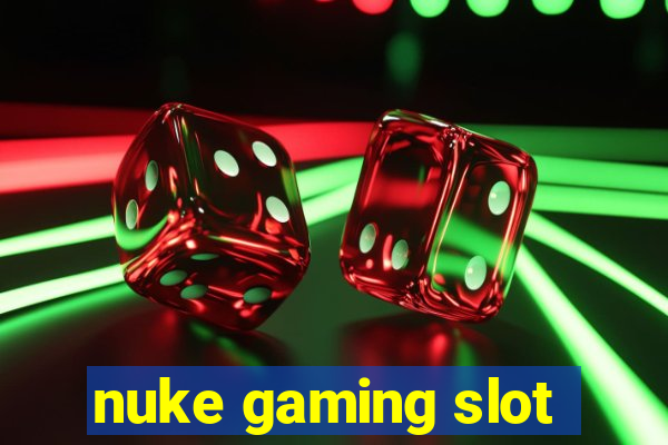 nuke gaming slot