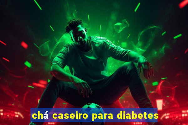 chá caseiro para diabetes