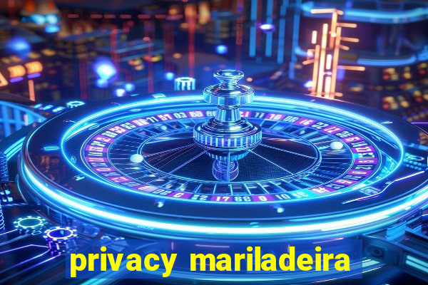 privacy mariladeira