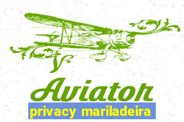 privacy mariladeira