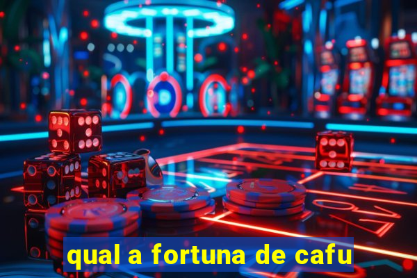 qual a fortuna de cafu