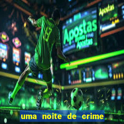 uma noite de crime dublado drive