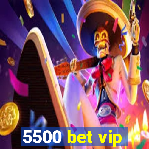 5500 bet vip