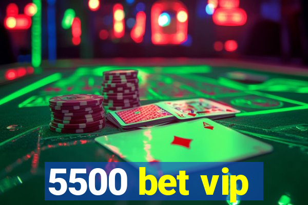 5500 bet vip