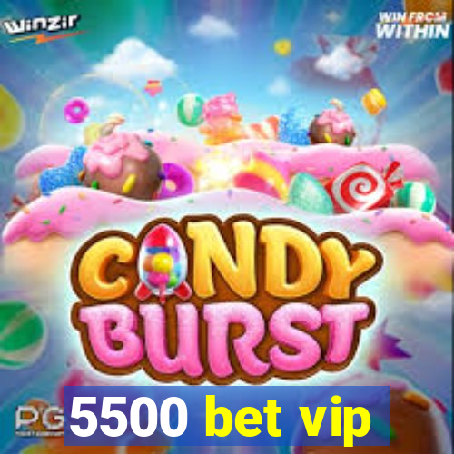 5500 bet vip