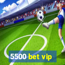 5500 bet vip