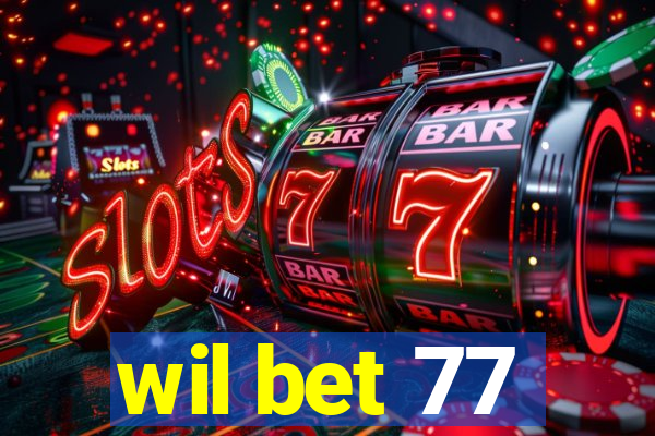 wil bet 77