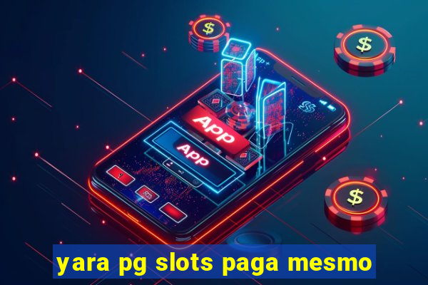 yara pg slots paga mesmo