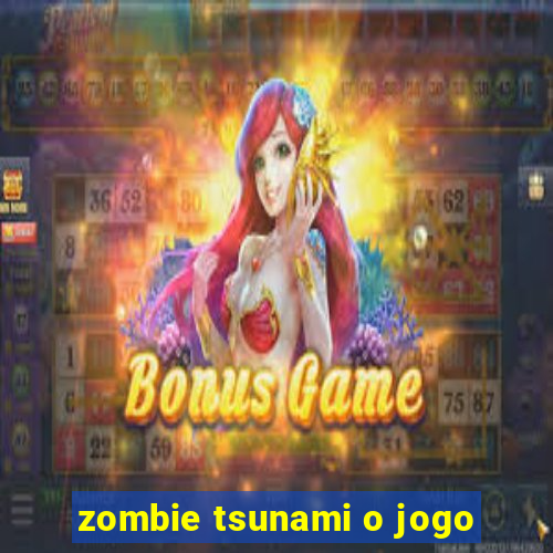 zombie tsunami o jogo