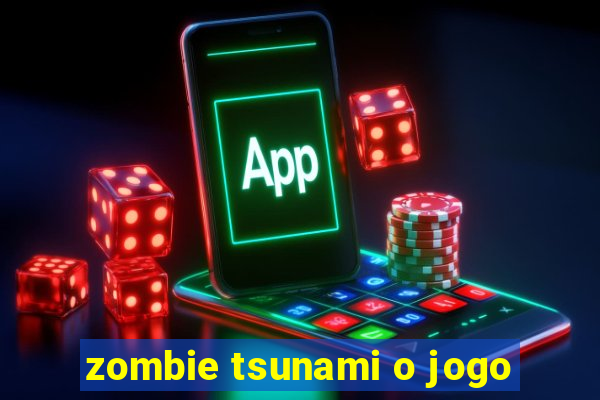 zombie tsunami o jogo