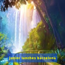 junior lanches barcelona