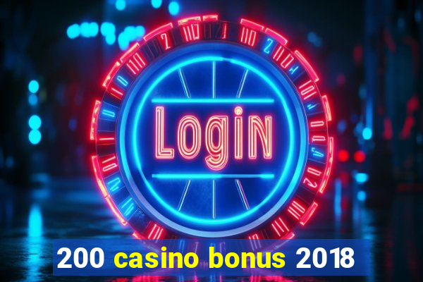 200 casino bonus 2018