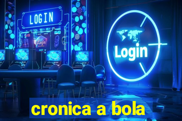 cronica a bola