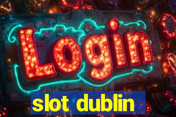 slot dublin