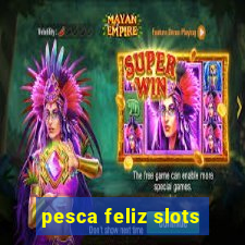 pesca feliz slots