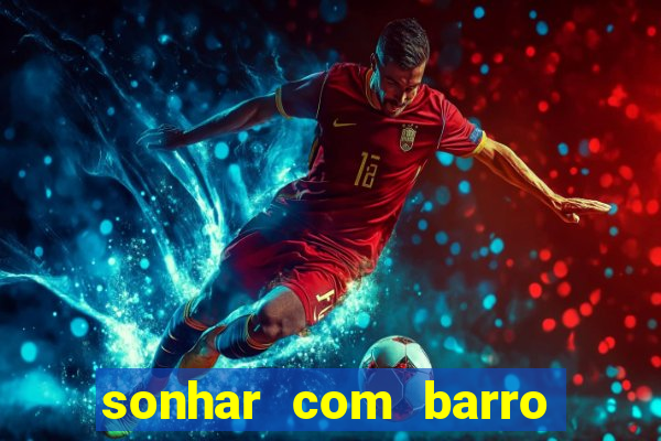 sonhar com barro jogo do bicho