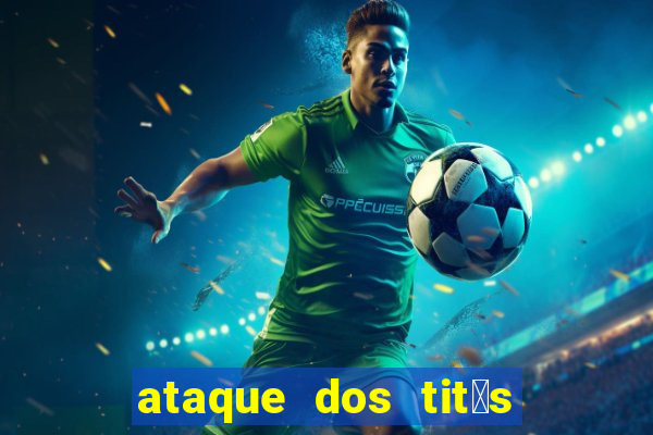 ataque dos tit茫s filme online dublado