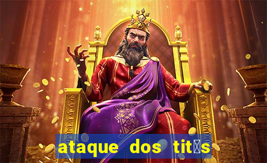 ataque dos tit茫s filme online dublado