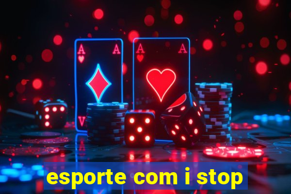 esporte com i stop