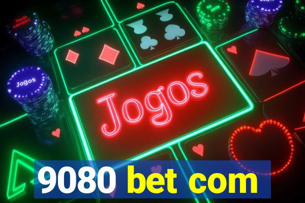 9080 bet com