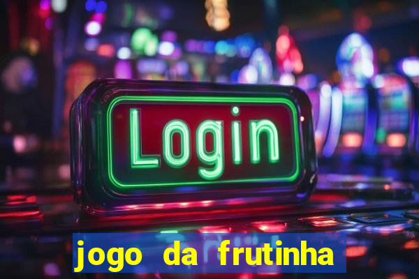 jogo da frutinha de ganhar dinheiro