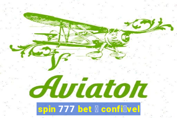 spin 777 bet 茅 confi谩vel