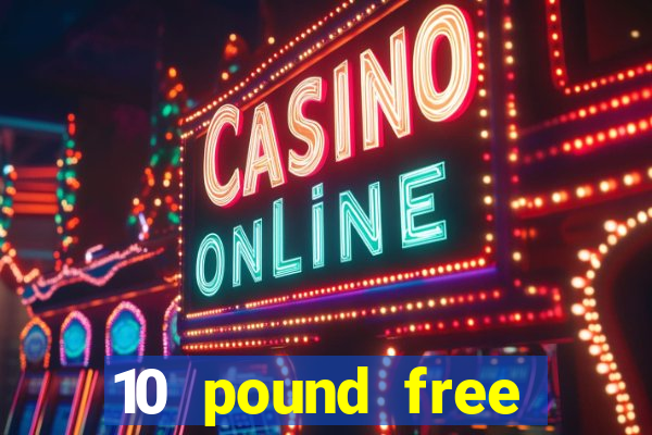 10 pound free casino no deposit