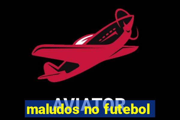 maludos no futebol