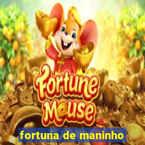 fortuna de maninho