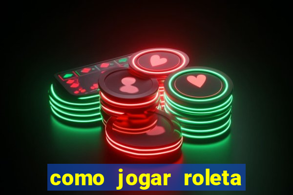 como jogar roleta cassino bet365