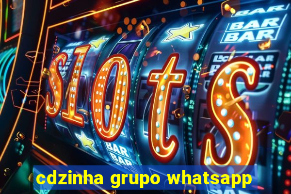 cdzinha grupo whatsapp