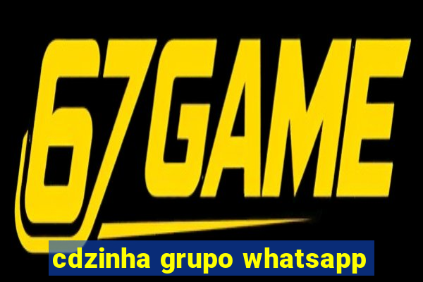 cdzinha grupo whatsapp