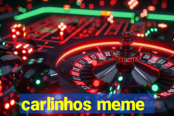 carlinhos meme