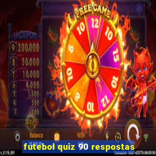 futebol quiz 90 respostas