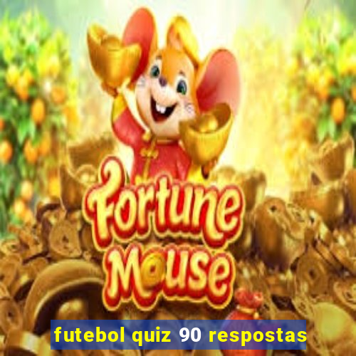 futebol quiz 90 respostas