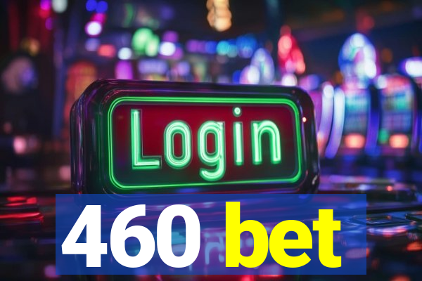 460 bet