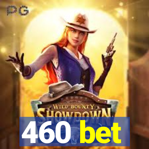 460 bet